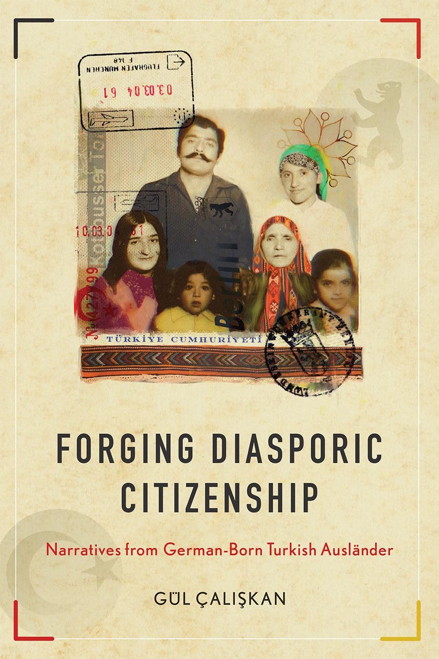 Forging Diasporic Citizenship: Narratives from GermanBorn Turkish Auslnder,Used