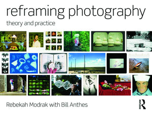 Reframing Photography: Theory and Practice,New