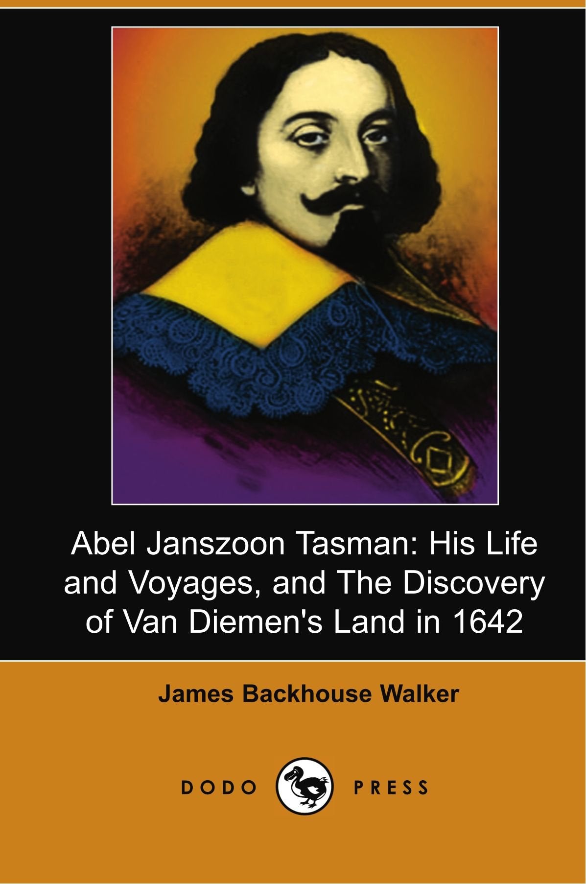 Abel Janszoon Tasman: His Life and Voyages, and The Discovery of Van Diemen's Land in 1642 (Dodo Press),Used