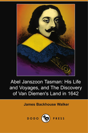 Abel Janszoon Tasman: His Life and Voyages, and The Discovery of Van Diemen's Land in 1642 (Dodo Press),Used