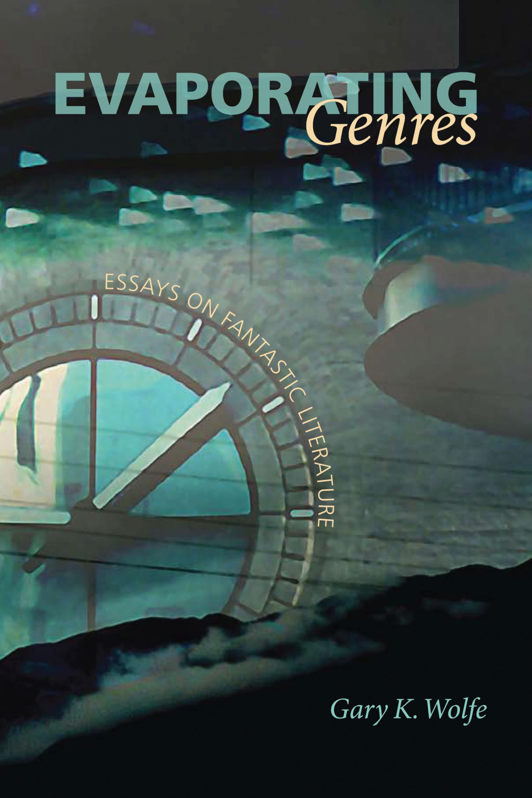 Evaporating Genres: Essays On Fantastic Literature,New