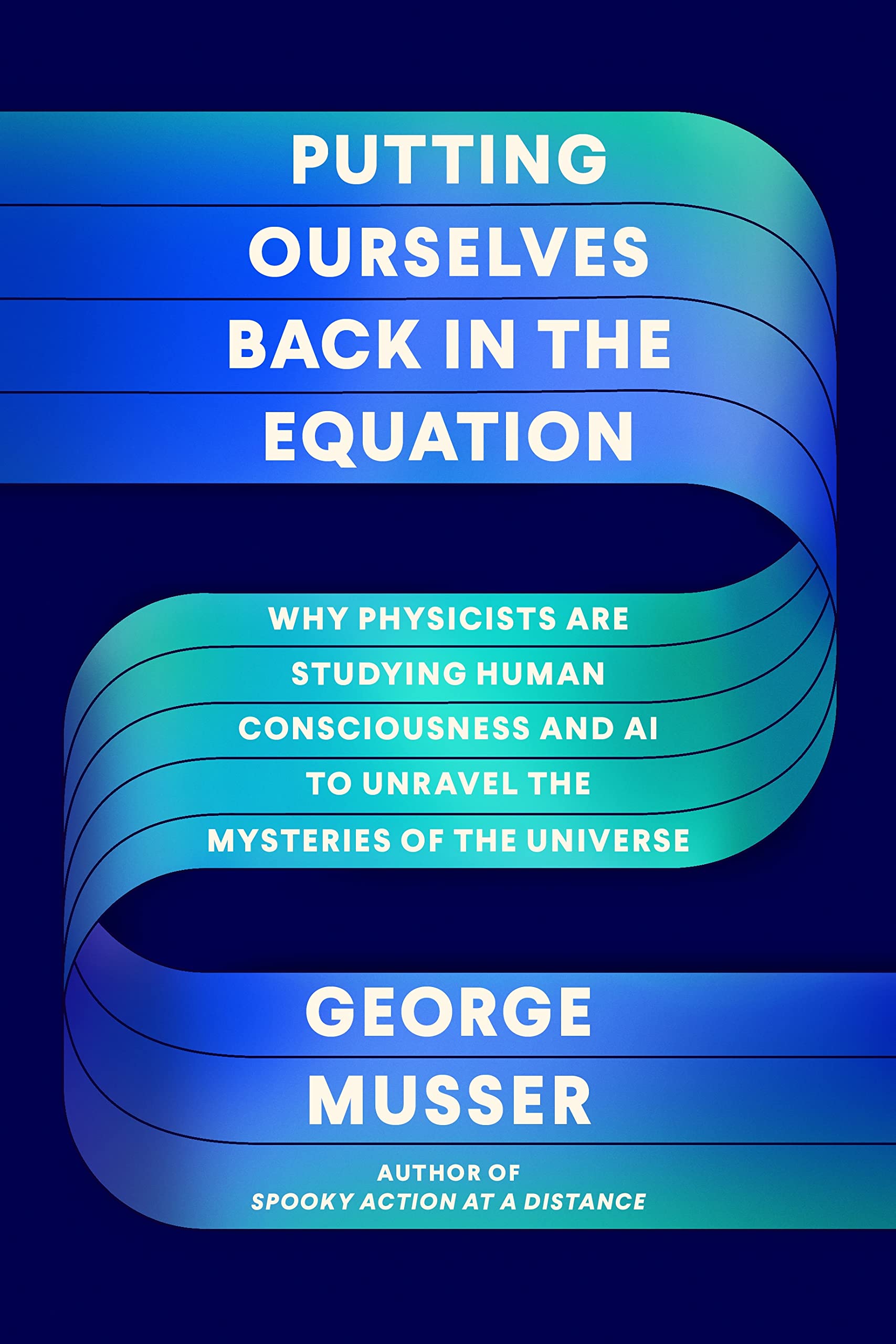 Putting Ourselves Back In The Equation: Why Physicists Are Studying Human Consciousness And Ai To Unravel The Mysteries Of The U,New
