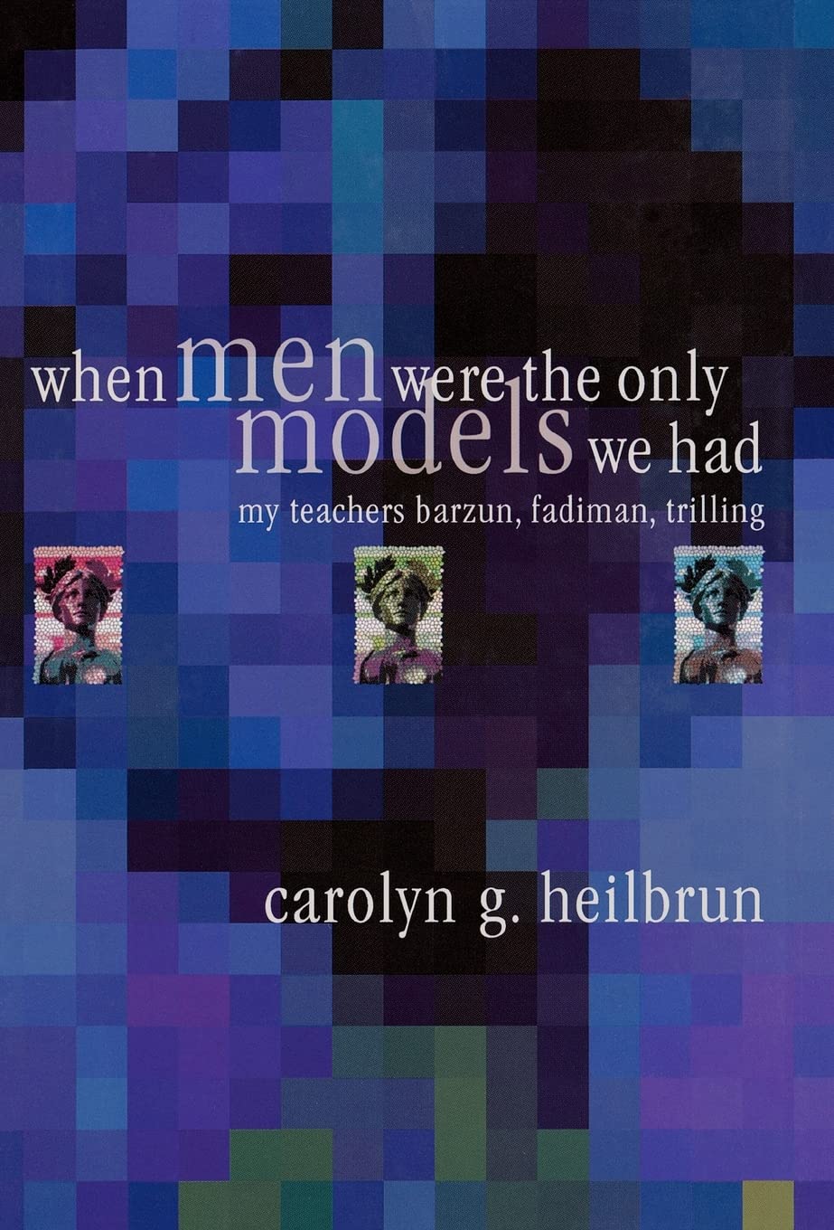 When Men Were The Only Models We Had: My Teachers Fadiman, Barzun, Trilling (Personal Takes),Used