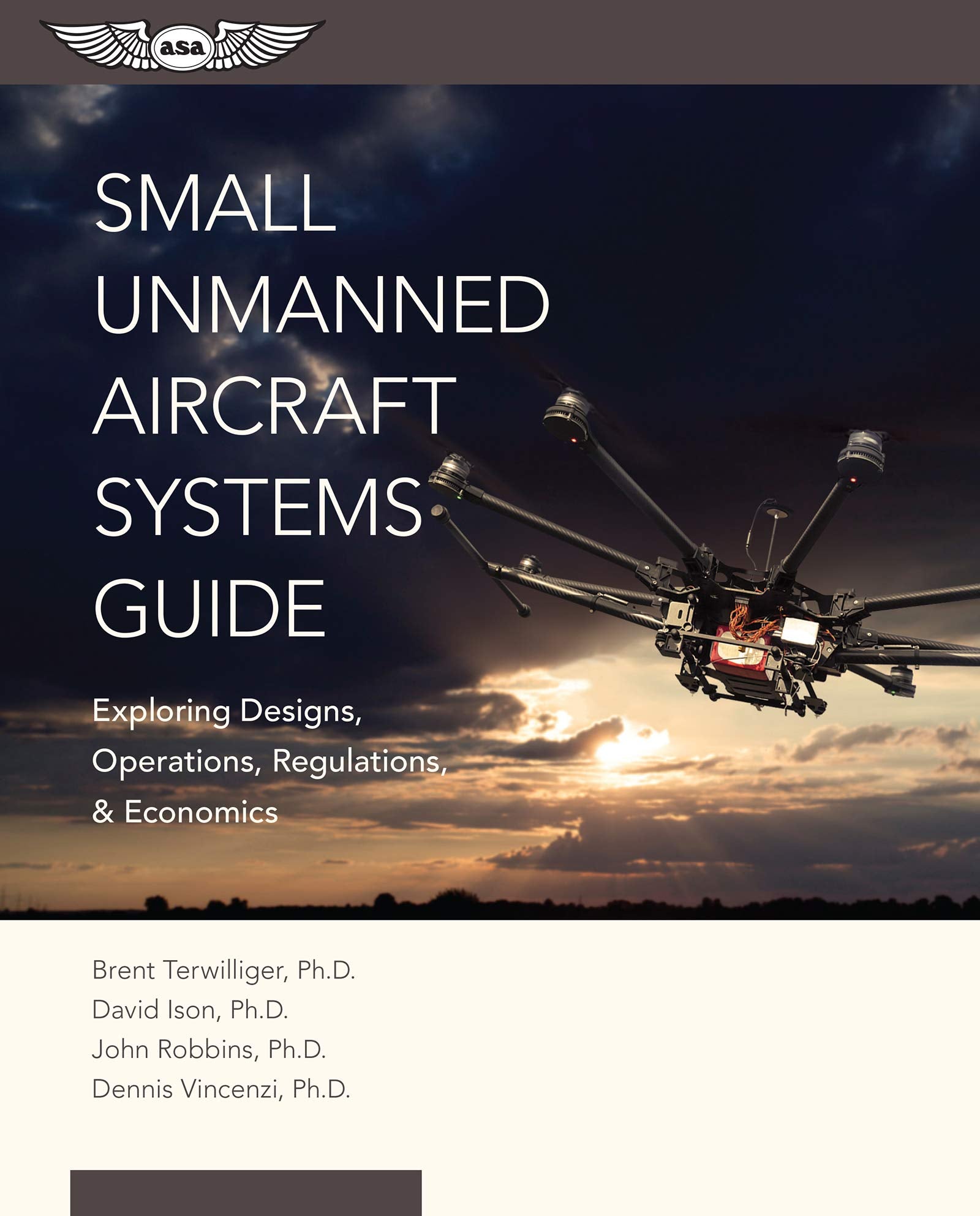 Small Unmanned Aircraft Systems Guide: Exploring Designs, Operations, Regulations, And Economics,New