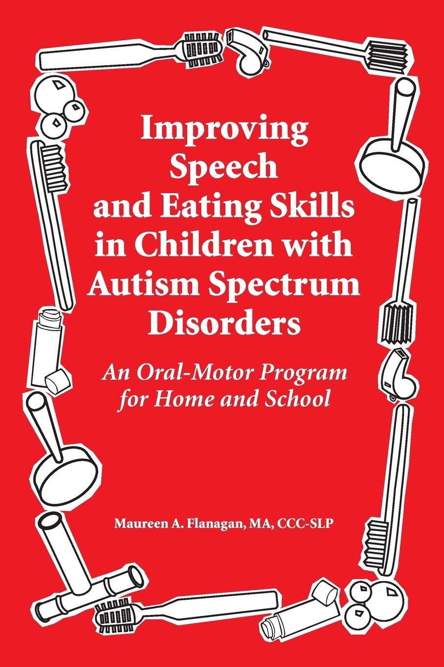 Improving Speech and Eating Skills in Children with Autism Spectrum Disorders: An OralMotor Program for Home and School,Used