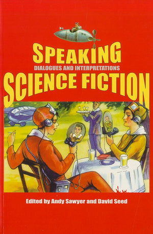 Speaking Science Fiction (Liverpool Science Fiction Texts And Studies, 21) (Volume 21),Used