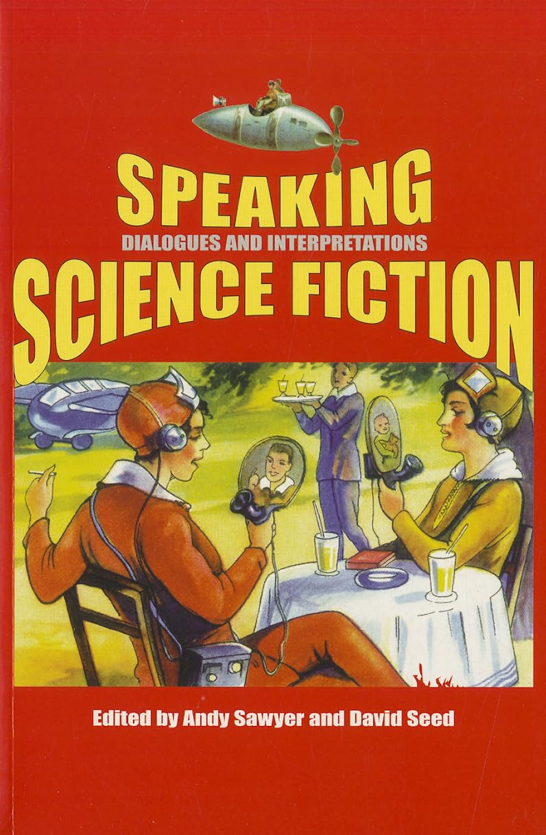 Speaking Science Fiction (Liverpool Science Fiction Texts And Studies, 21) (Volume 21),Used