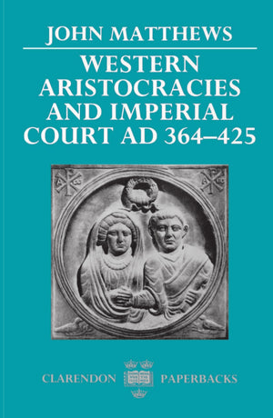 Western Aristocracies And Imperial Court, Ad 364425 (Clarendon Paperbacks)