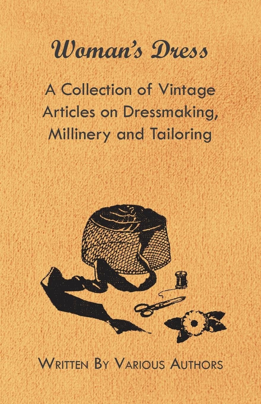 Woman'S Dress  A Collection Of Vintage Articles On Dressmaking, Millinery And Tailoring,Used