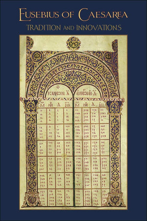 Eusebius of Caesarea: Tradition and Innovations (Hellenic Studies Series),New