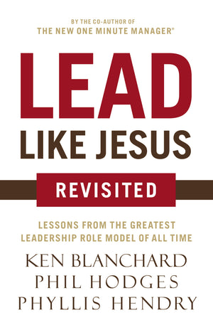 Lead Like Jesus Revisited: Lessons From The Greatest Leadership Role Model Of All Time-used
