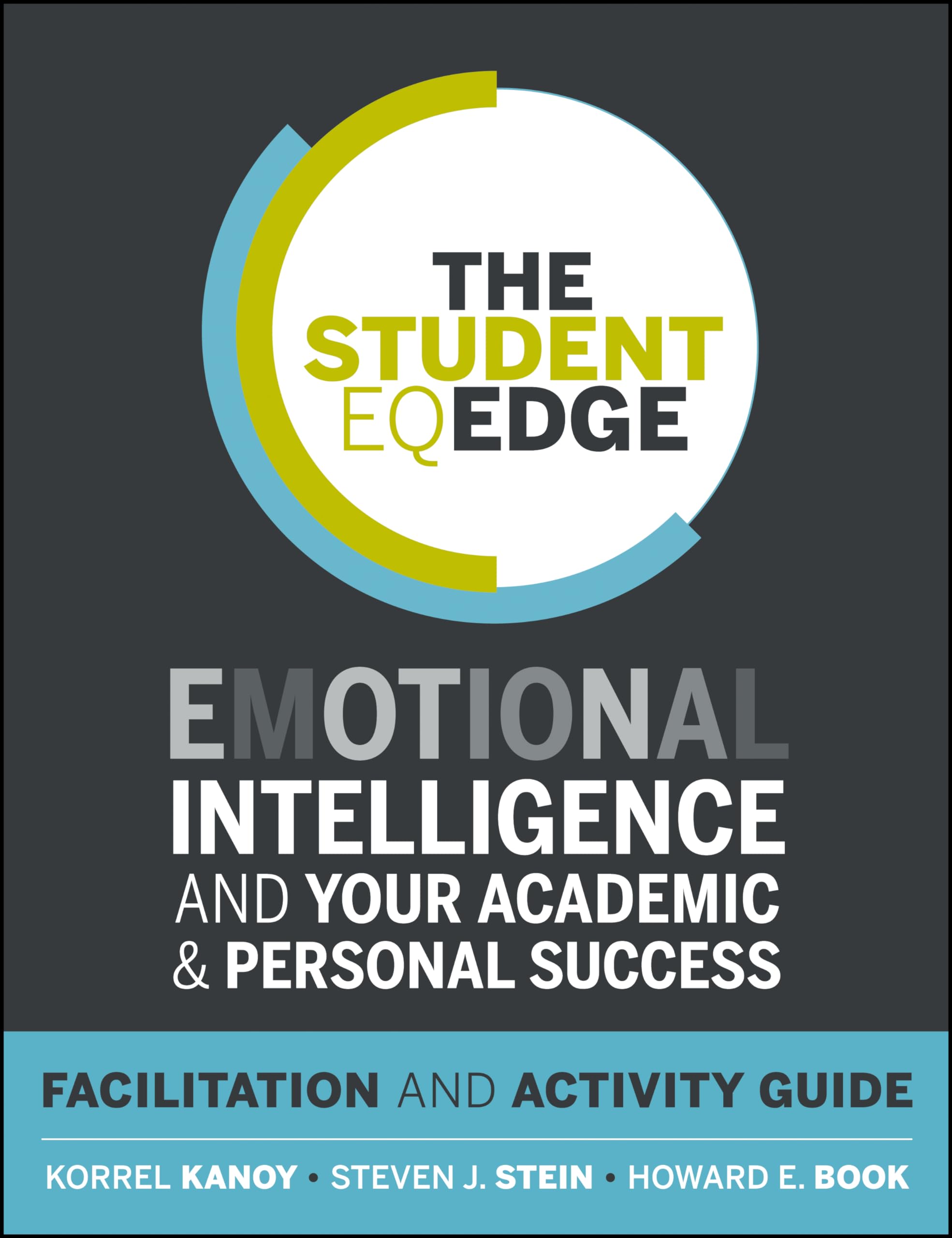 The Student EQ Edge: Emotional Intelligence and Your Academic and Personal Success: Facilitation and Activity Guide,Used