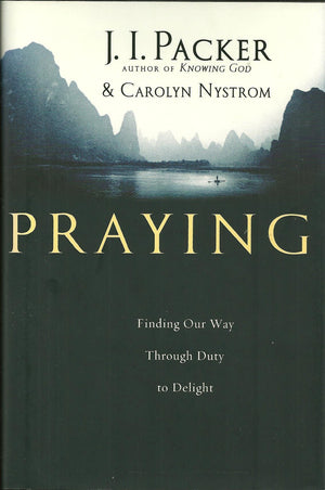 Praying: Finding Our Way Through Duty to Delight,New