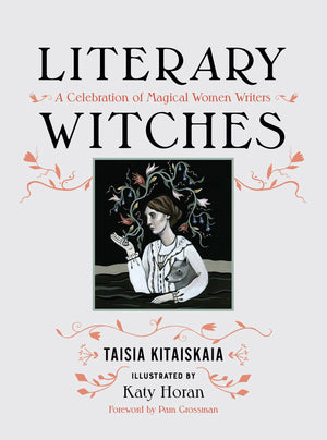Literary Witches: A Celebration Of Magical Women Writers