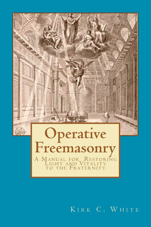 Operative Freemasonry: A Manual for Restoring Light and Vitality to the Fraternity,Used