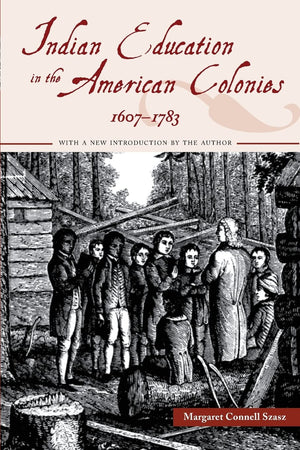 Indian Education In The American Colonies, 16071783 (Indigenous Education),New
