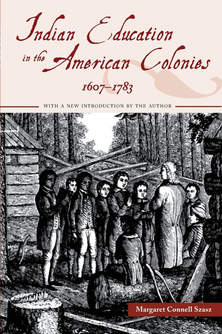 Indian Education In The American Colonies, 16071783 (Indigenous Education),New