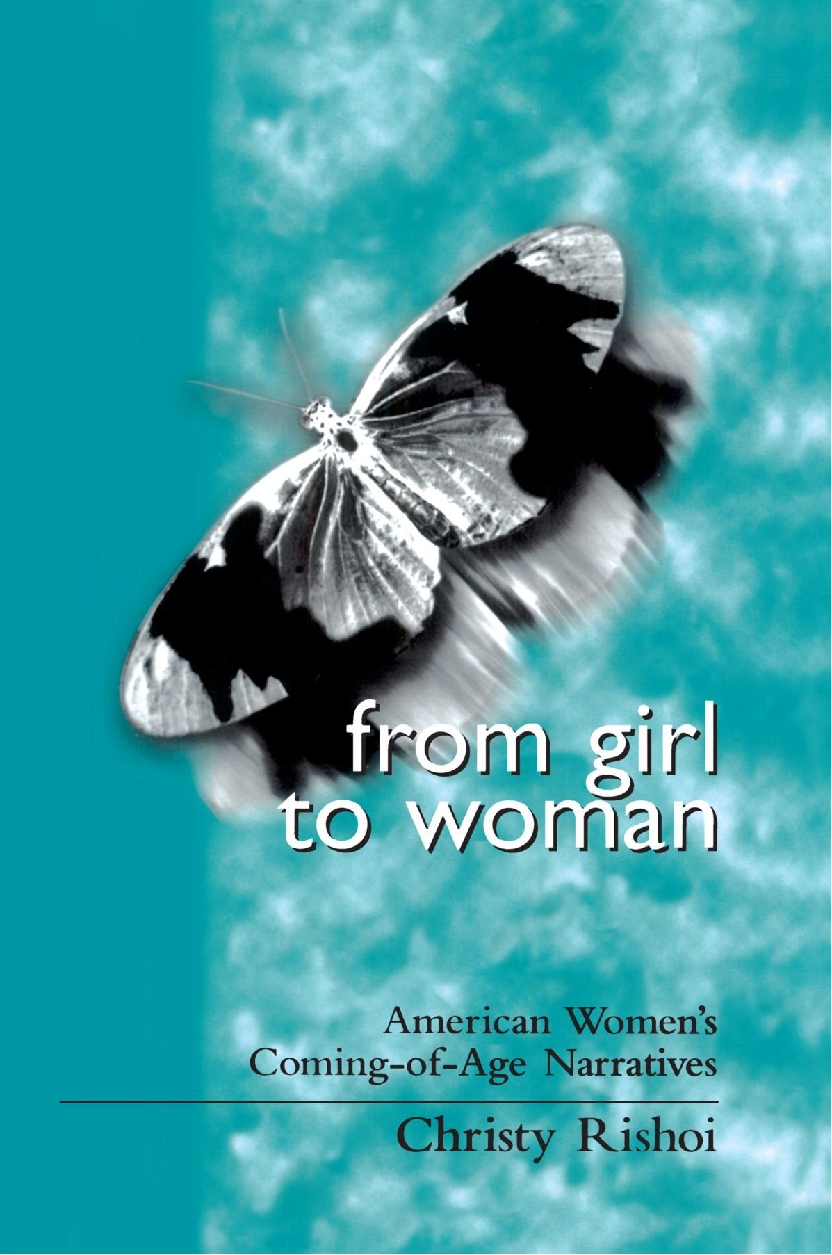 From Girl to Woman: American Women's ComingOfAge Narratives (Suny Series in Feminist Criticism and Theory & Suny Series in Pos,New