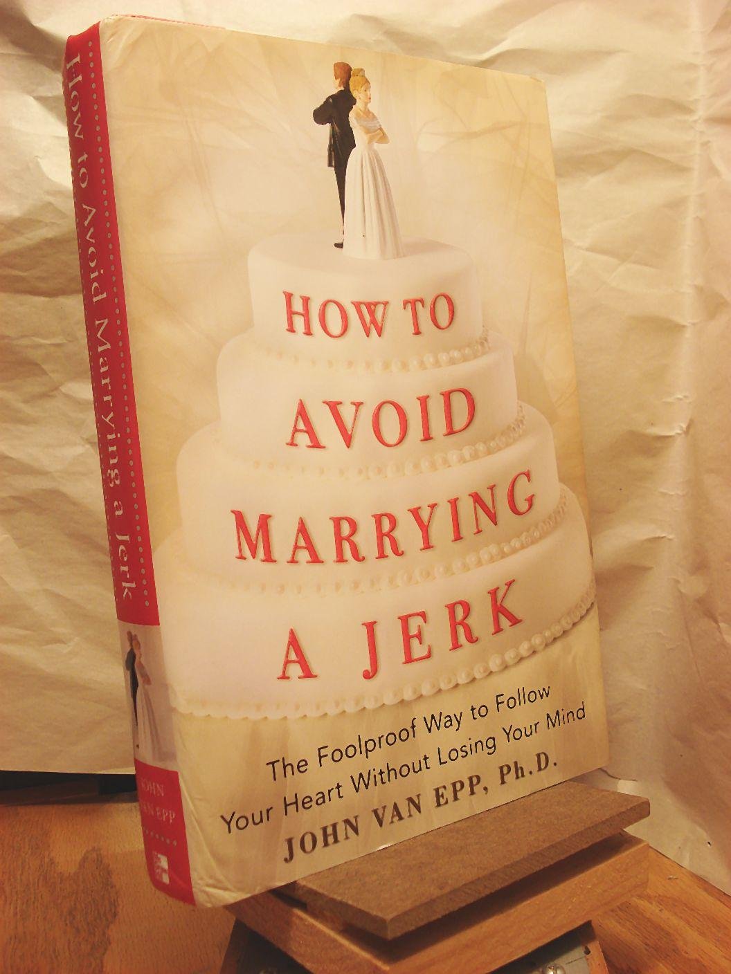 How to Avoid Marrying a Jerk: The Foolproof Way to Follow Your Heart Without Losing Your Mind,Used