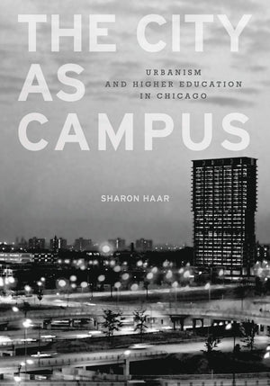 The City As Campus: Urbanism And Higher Education In Chicago,New