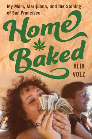 Home Baked: My Mom, Marijuana, And The Stoning Of San Francisco