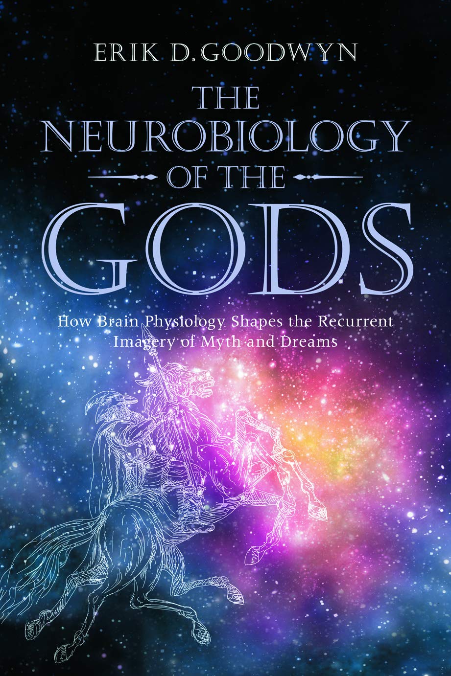The Neurobiology of the Gods: How Brain Physiology Shapes the Recurrent Imagery of Myth and Dreams,Used