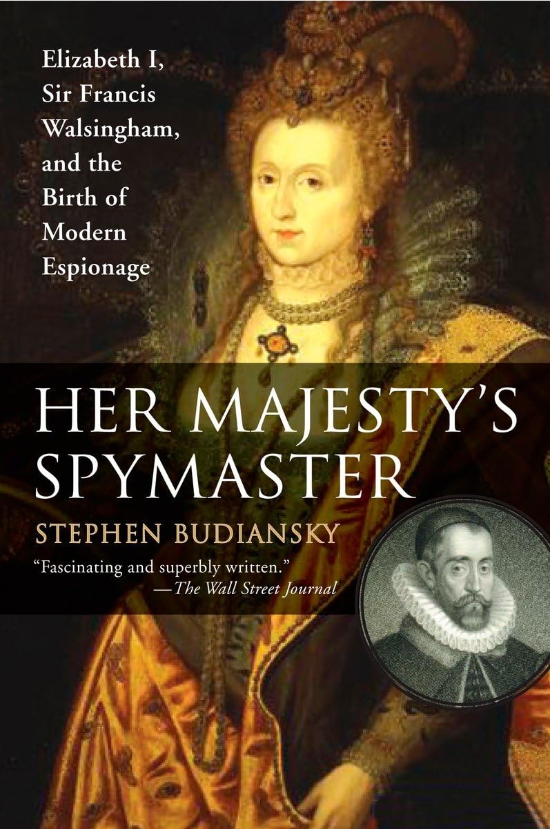 Her Majesty's Spymaster: Elizabeth I, Sir Francis Walsingham, and the Birth of Modern Espionage,Used