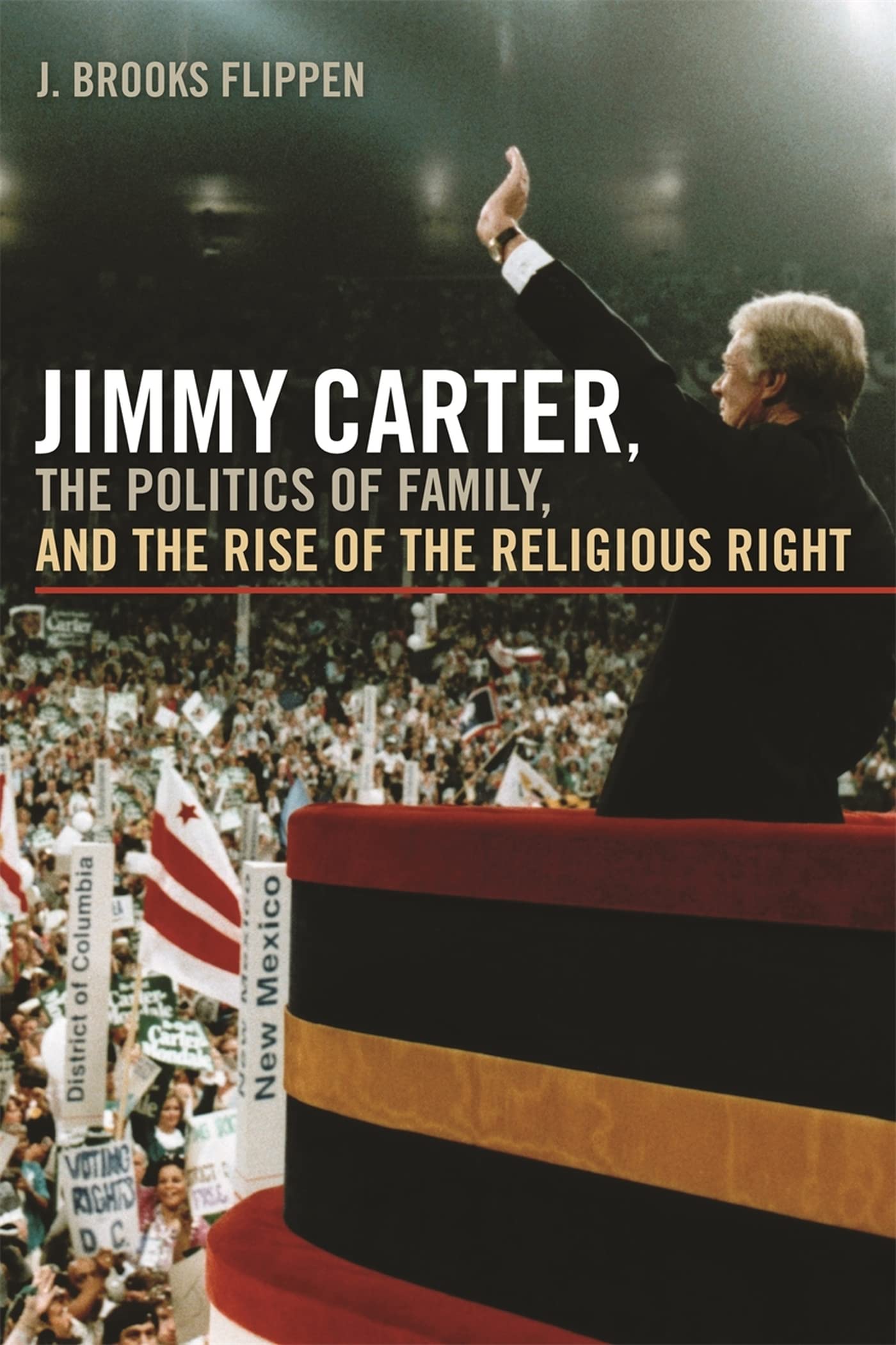 Jimmy Carter, The Politics Of Family, And The Rise Of The Religious Right (Since 1970: Histories Of Contemporary America Ser.),New