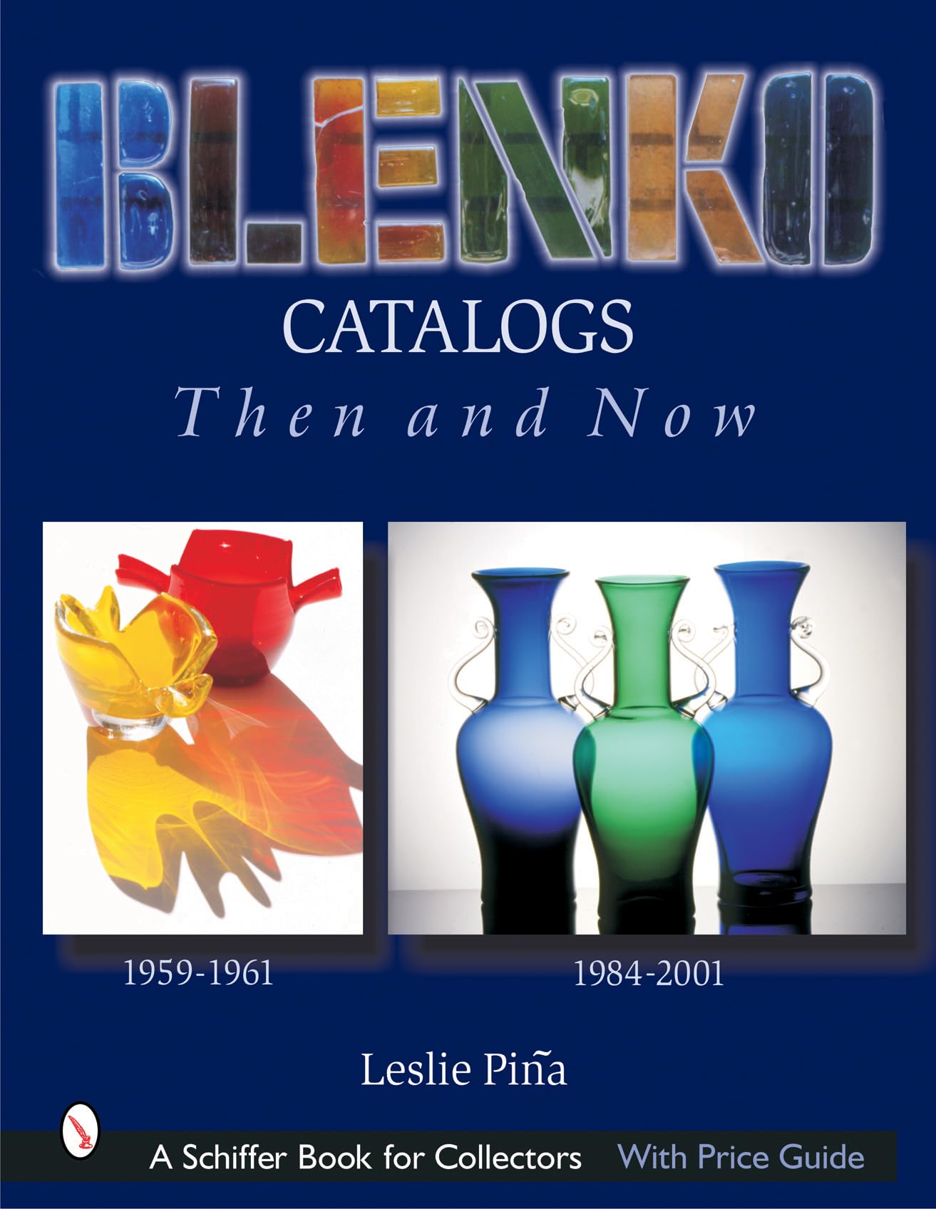 Blenko Catalogs Then & Now: 19591961, 19842001 (Schiffer Book For Collectors),New
