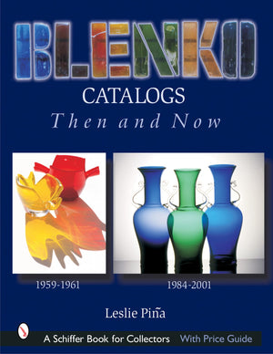 Blenko Catalogs Then & Now: 19591961, 19842001 (Schiffer Book for Collectors),Used