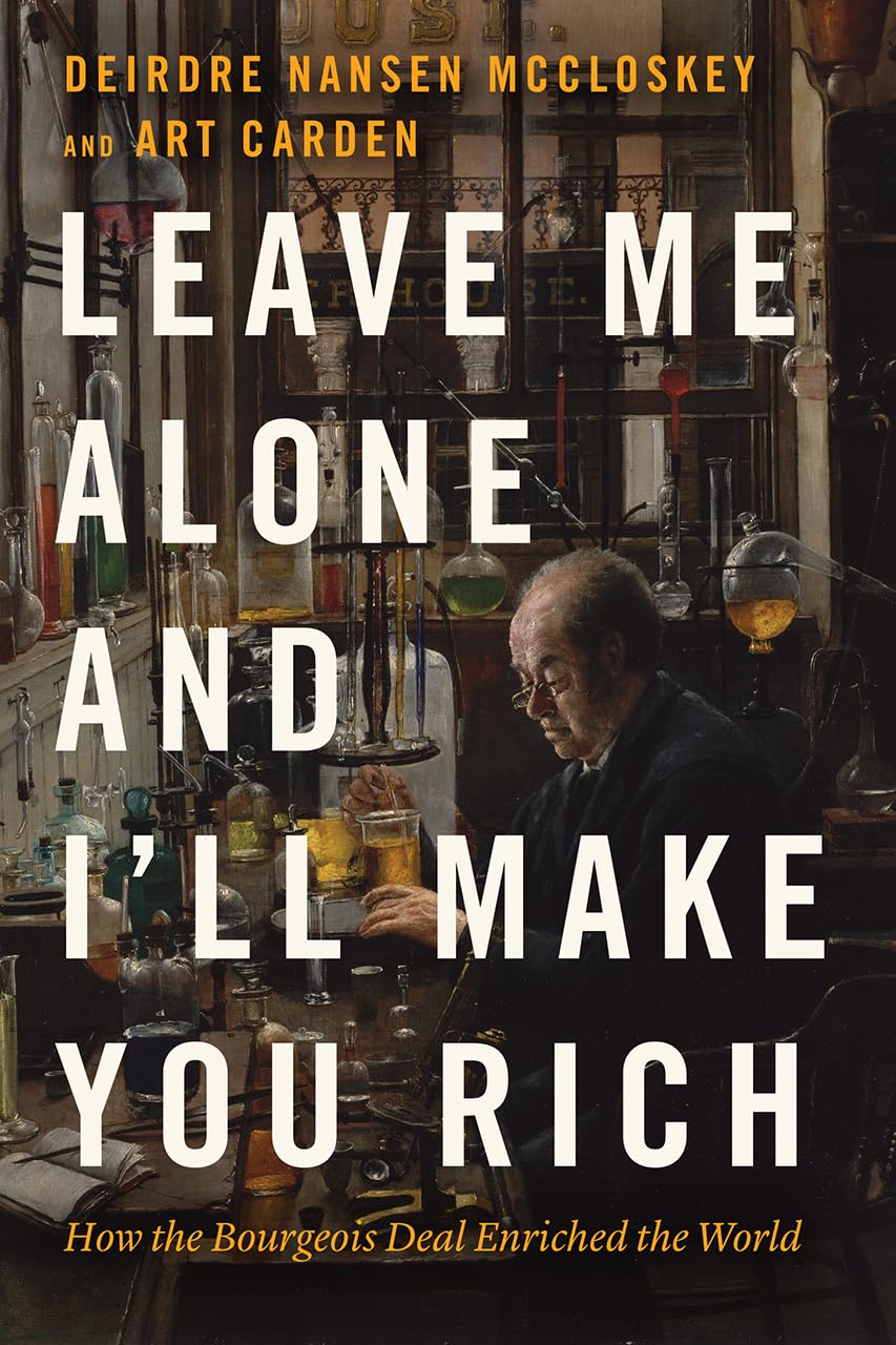 Leave Me Alone And I'Ll Make You Rich: How The Bourgeois Deal Enriched The World