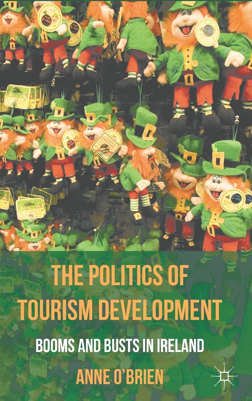 The Politics Of Tourism Development: Booms And Busts In Ireland