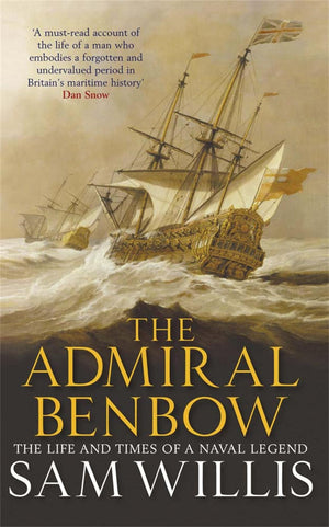 The Admiral Benbow: The Life And Times Of A Naval Legend (Hearts Of Oak Trilogy)