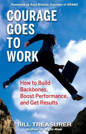 Courage Goes to Work: How to Build Backbones, Boost Performance, and Get Results,Used
