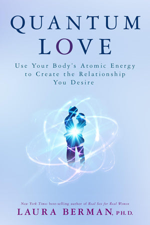 Quantum Love: Use Your Body s Atomic Energy to Create the Relationship You Desire