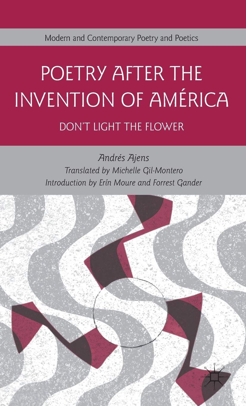 Poetry After the Invention of Amrica: Dont Light the Flower (Modern and Contemporary Poetry and Poetics),Used