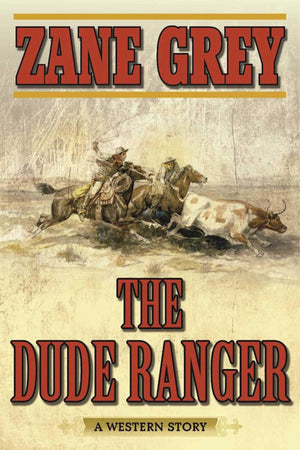 The Dude Ranger: A Western Story,Used