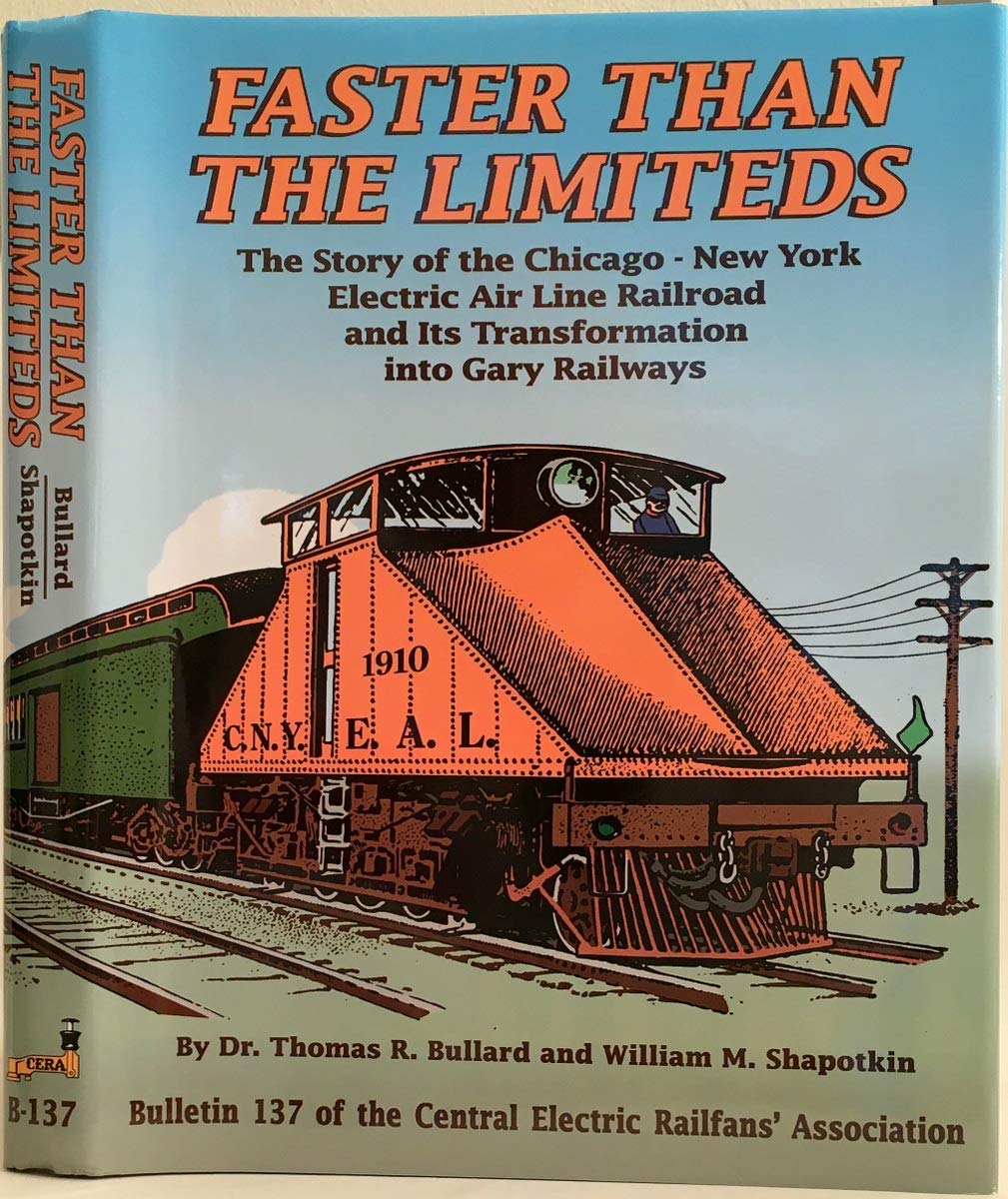 Faster Than the Limiteds: The Story of the Chicago  New York Electric Air Line Railroad and Its Transformation into Gary Railwa,Used