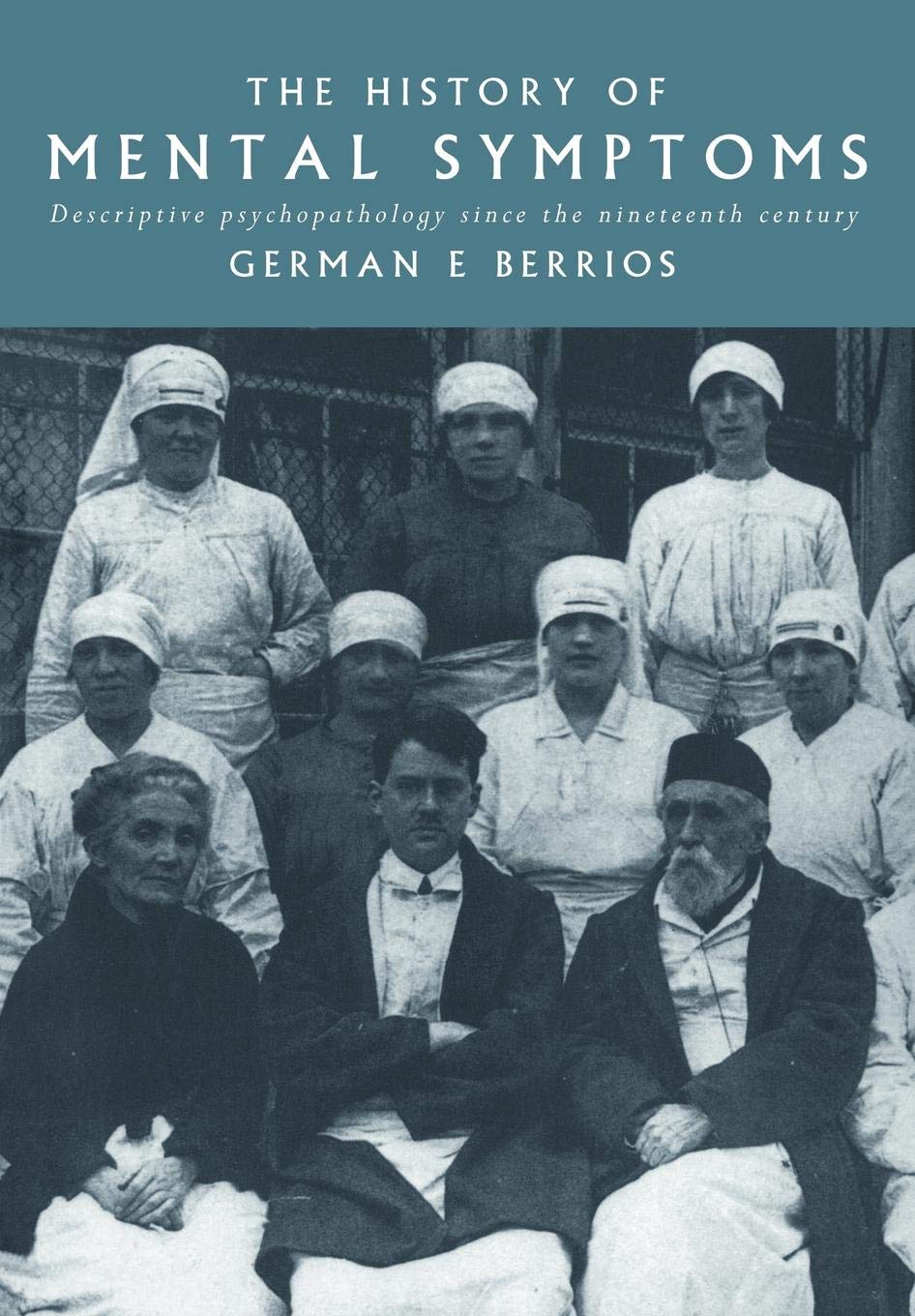 The History Of Mental Symptoms: Descriptive Psychopathology Since The Nineteenth Century