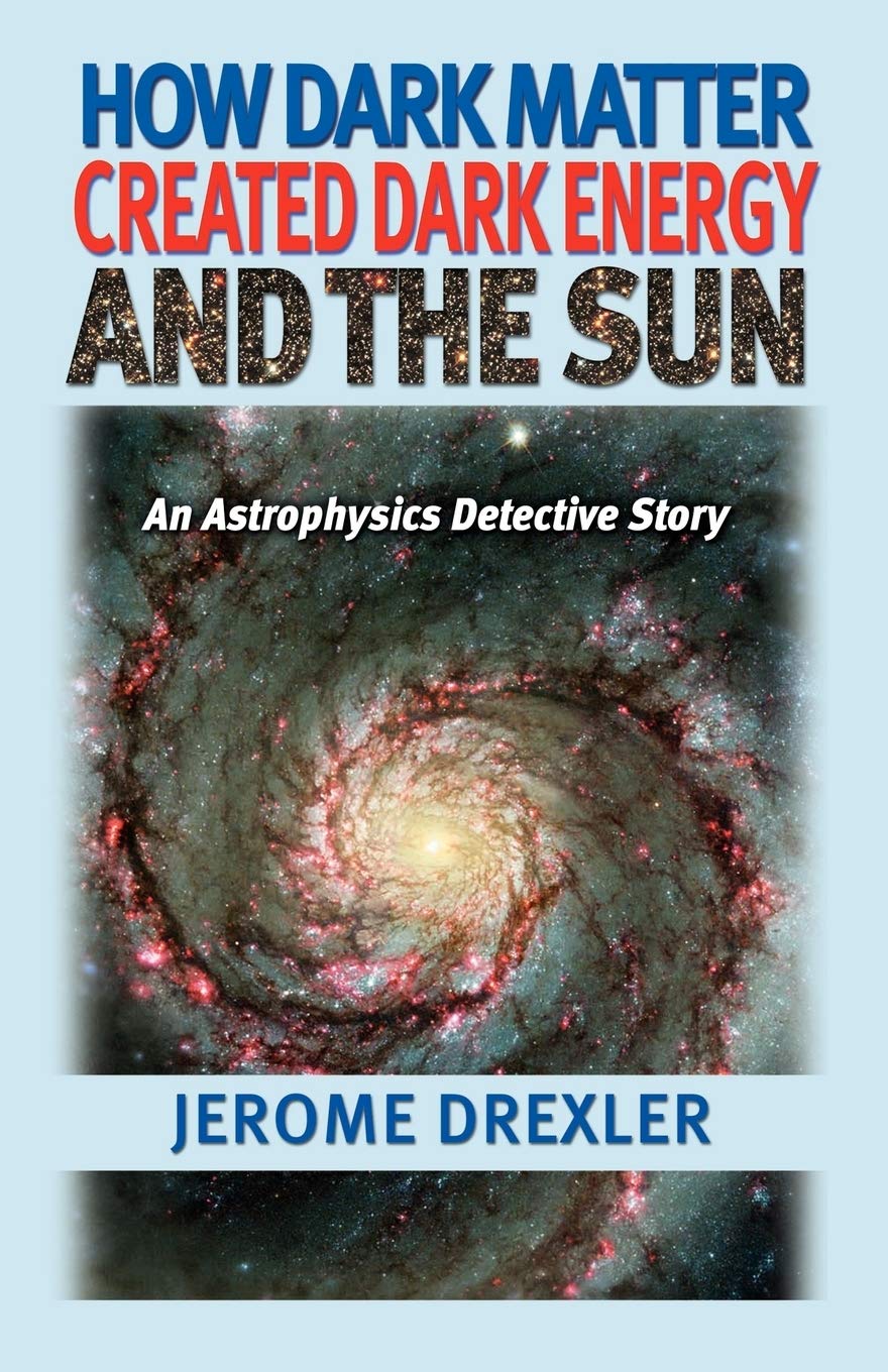 How Dark Matter Created Dark Energy and the Sun: An Astrophysics Detective Story,Used