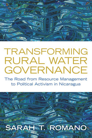 Transforming Rural Water Governance: The Road From Resource Management To Political Activism In Nicaragua,Used