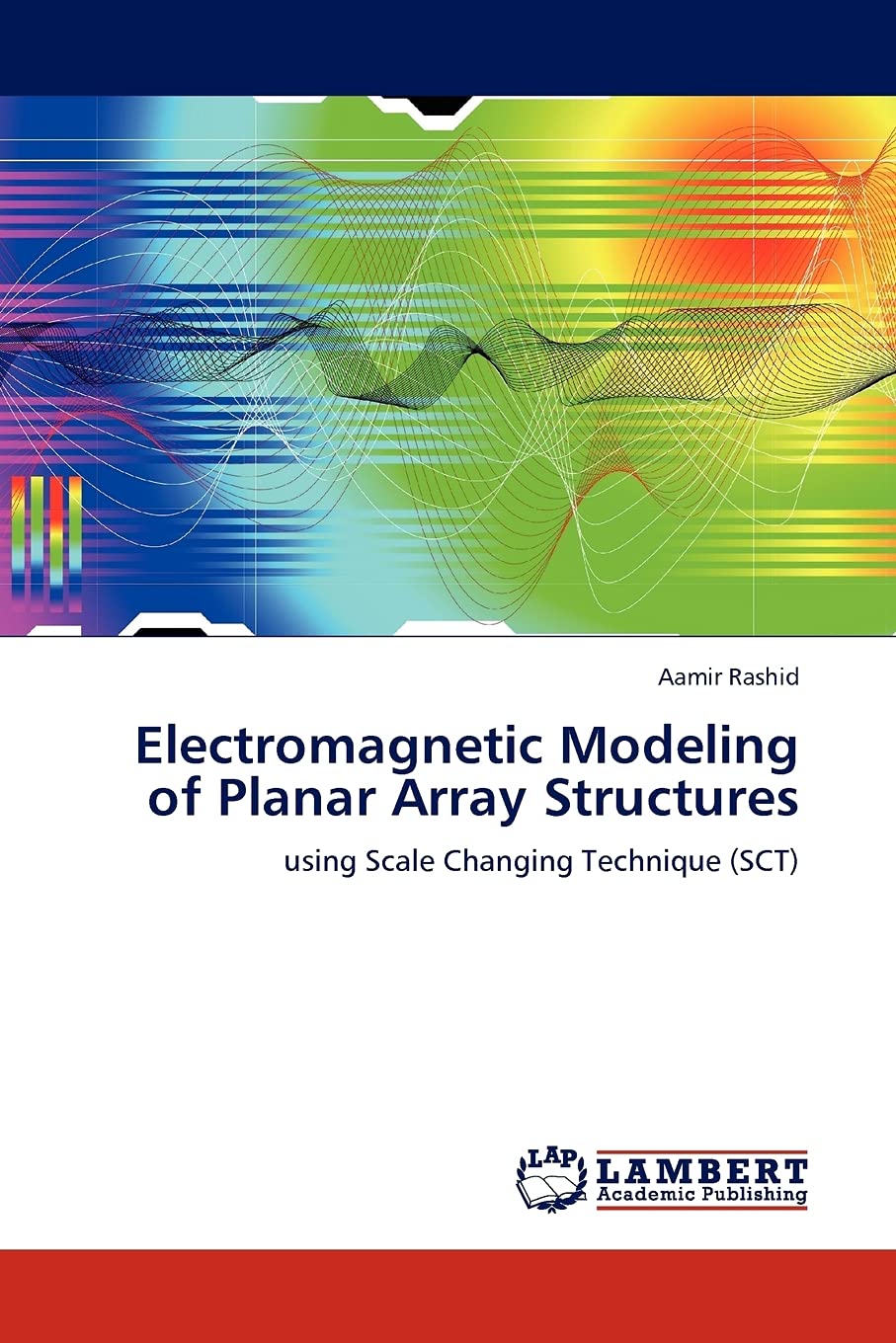 Electromagnetic Modeling of Planar Array Structures: using Scale Changing Technique (SCT),Used