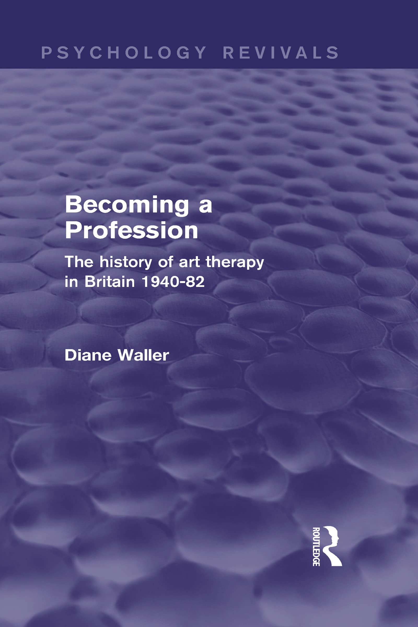Becoming a Profession: The History of Art Therapy in Britain 194082 (Psychology Revivals),Used