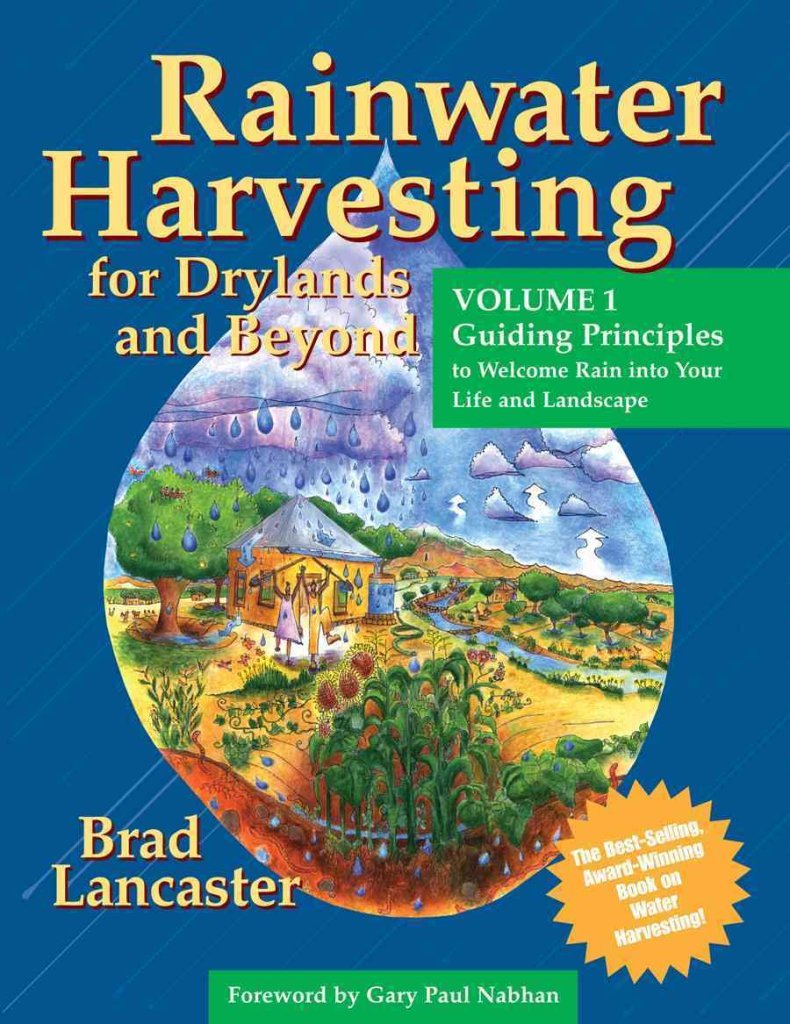 Rainwater Harvesting for Drylands (Vol. 1): Guiding Principles to Welcome Rain into Your Life And Landscape,Used