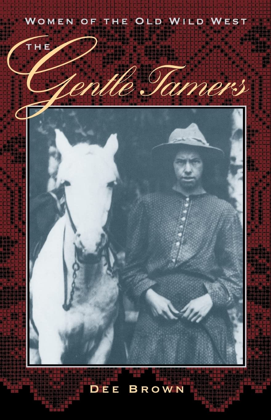 The Gentle Tamers: Women Of The Old Wild West,New
