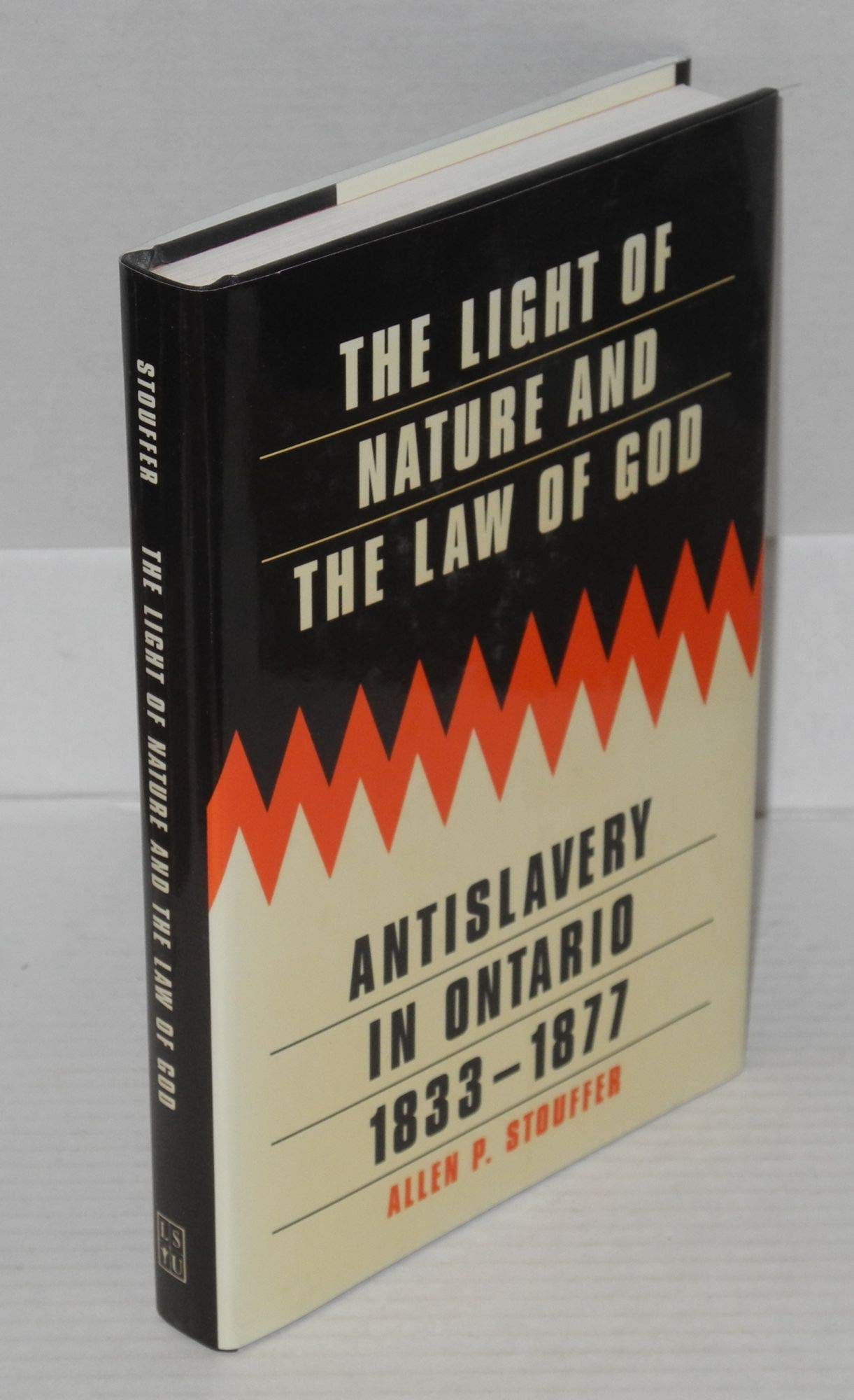 The Light Of Nature And The Law Of God: Antislavery In Ontario, 18331877,New