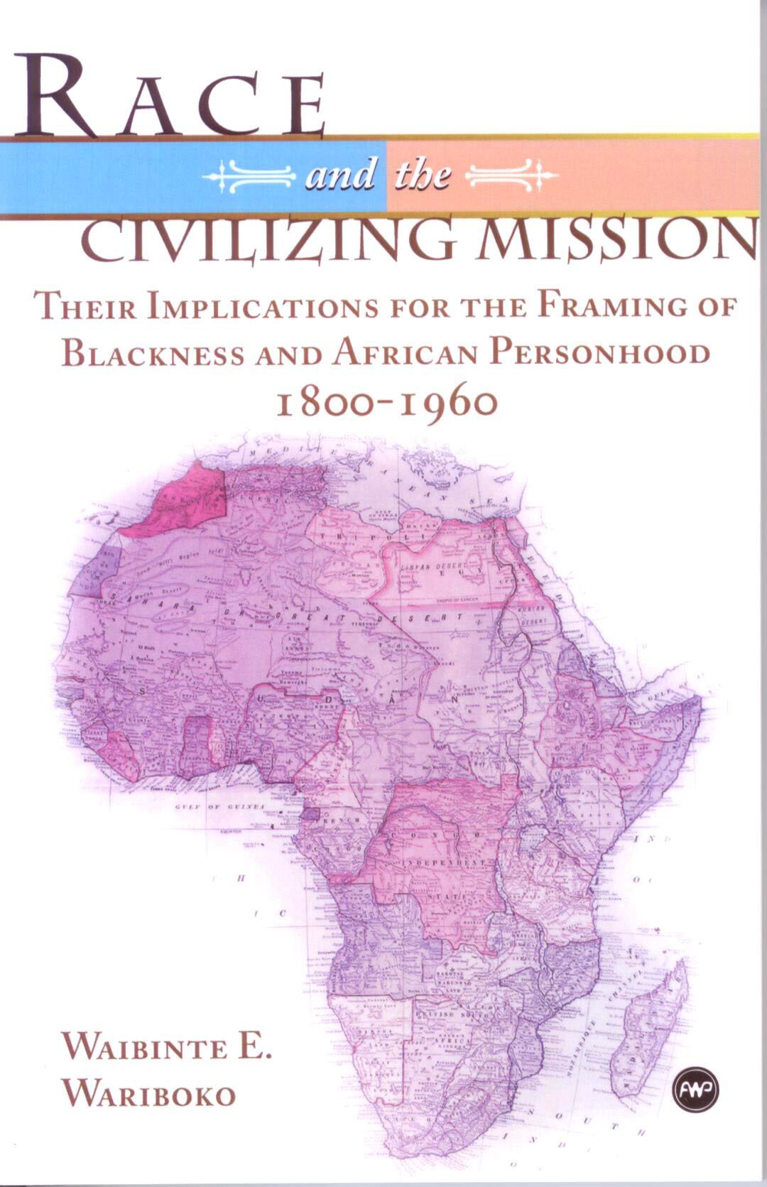 Race And The Civilizing Mission: Their Implications For The Framing Of Blackness And African Personhood,Used