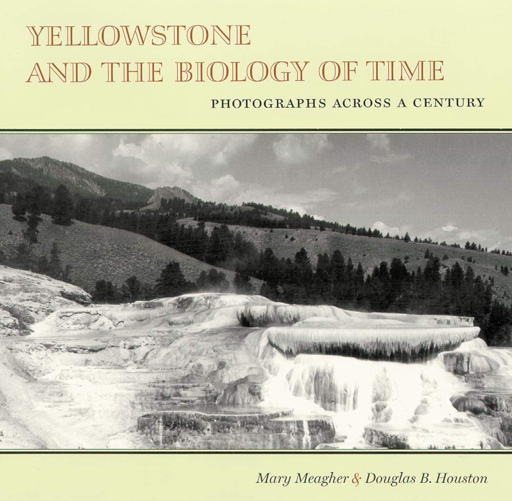 Yellowstone And The Biology Of Time: Photographs Across A Century,Used