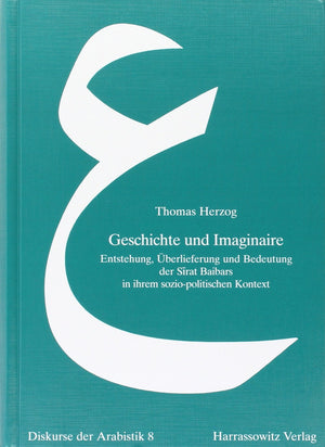 Geschichte Und Imaginaire: Entstehung, Uberlieferung Und Bedeutung Der Sirat Baibars in Ihrem SozioPolitischen Kontext (Diskurs,Used
