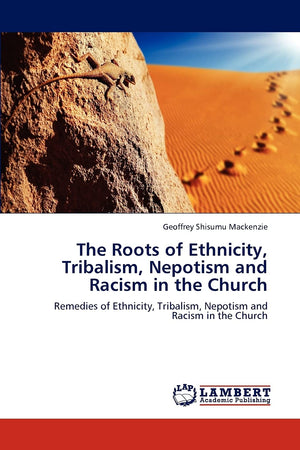 The Roots of Ethnicity, Tribalism, Nepotism and Racism in the Church: Remedies of Ethnicity, Tribalism, Nepotism and Racism in t,Used